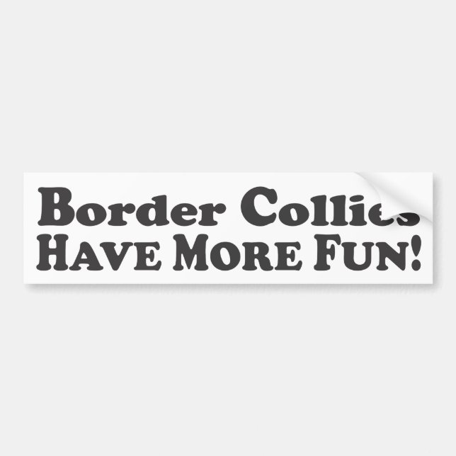Border Collies Have More Fun! - Bumper Sticker (Front)