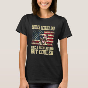 Border Terrier Dad Like A Regular Dad But Cooler D T-Shirt