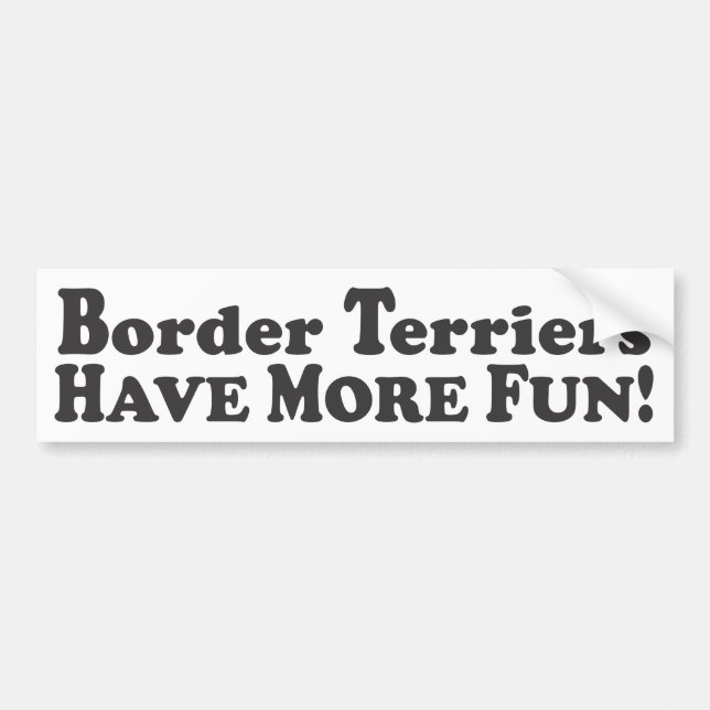 Border Terriers Have More Fun! - Bumper Sticker (Front)