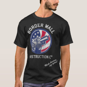 Border Wall Construction Company Patriotic T-Shirt