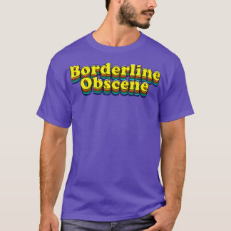Borderline Obscene T-Shirt