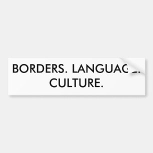 BORDERS. LANGUAGE. CULTURE. BUMPER STICKER
