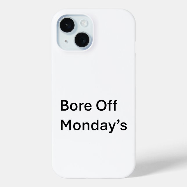 Bore Off monday's sarcastic Iphone 15 Phone case (Back)