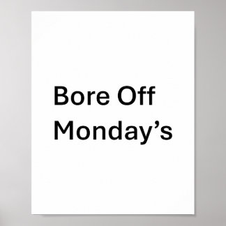 Bore off Monday's sarcastic poster