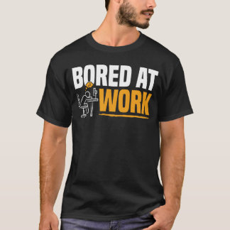 Bored At Work Funny Office Worker Humour Saying T-Shirt