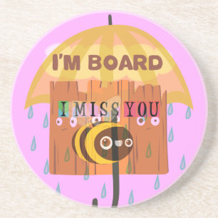  Bored Bee: A Rainy Day Mood. "I Miss You" Coaster