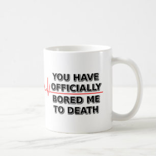 Bored Me To Death Funny Mug Humour
