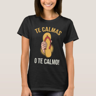 Boricua Humour Te Calmas o Te CalmoFunny Chancla D T-Shirt