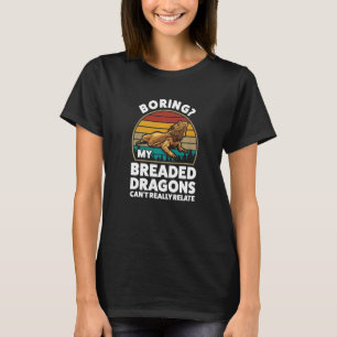 Boring My Breaded Dragons Relate Pet Bearded Drago T-Shirt