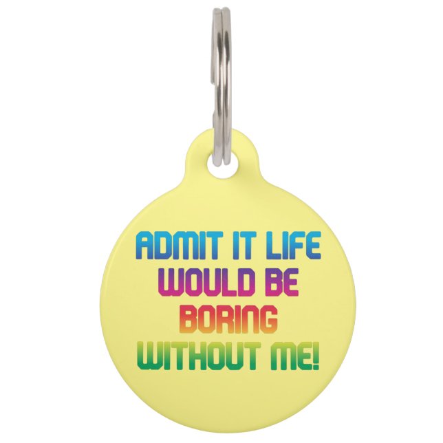  boring without me! dog fun pet tag (Front)