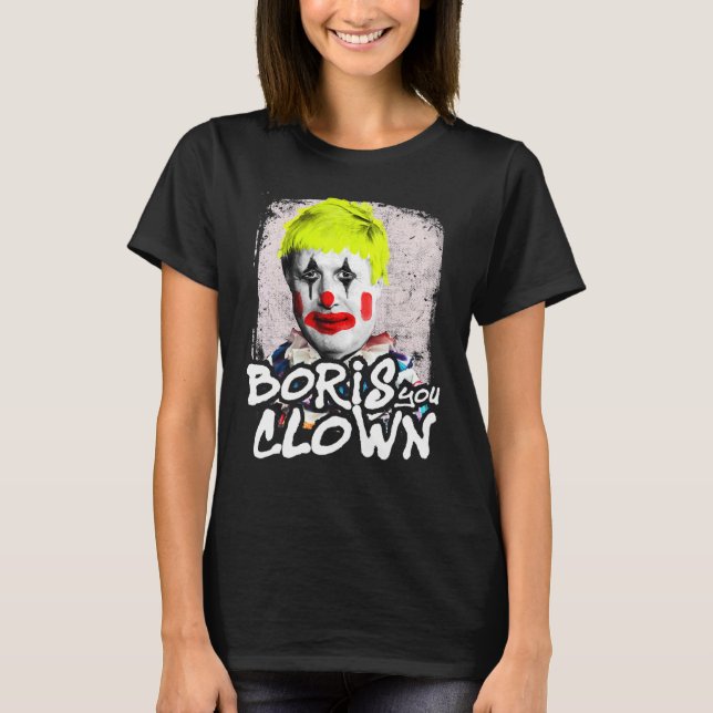 Boris Johnson You Clown Prime Minister Anti Tory T-Shirt (Front)