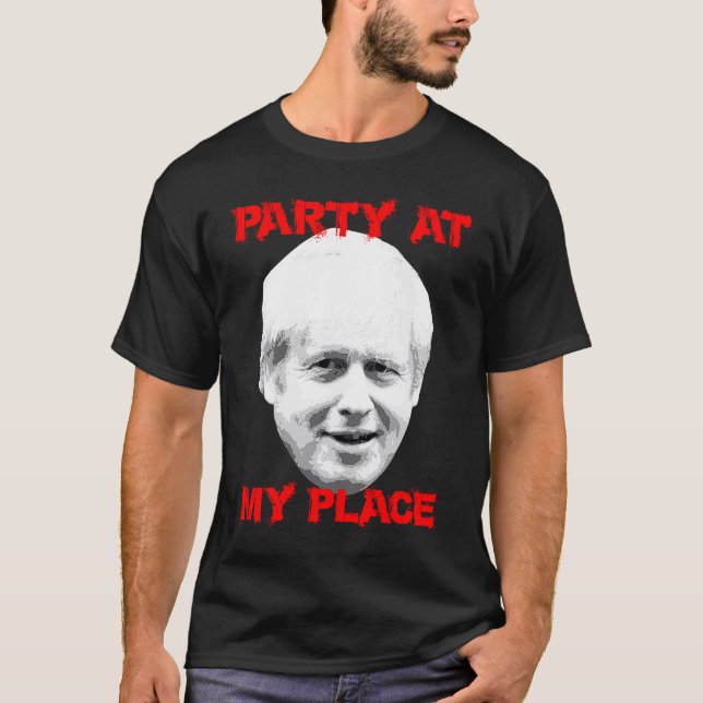 Boris Party At My Place Johnson Political But Not T-Shirt (Front)
