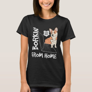 Borkin From Home Corgi Dog Work From Home Meme T-Shirt