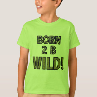 Born 2 B Wild! T-Shirt
