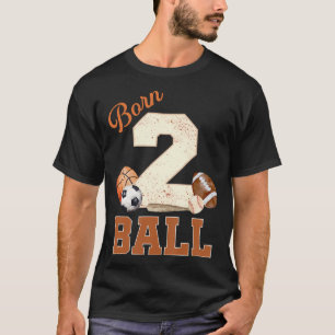 Born 2 Ball 2Nd Birthday Sports 2 Year Old Boy Sec T-Shirt