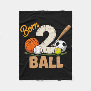 Born 2 Ball All Sports Basketball Baseball Soccer Fleece Blanket