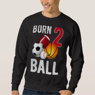 Born 2 Ball Birthday Boy Girl Two 2 Year Old Balle Sweatshirt