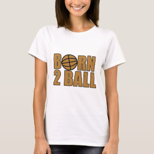 Born 2 Ball T-Shirt