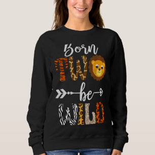 Born 2 Be Wild Birthday Decorations Girl Boy Baby Sweatshirt