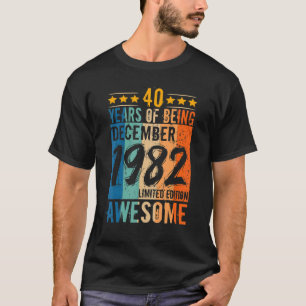 Born 40th Birthday December 1982 40 Years Of Being T-Shirt