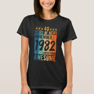 Born 40th Birthday November 1982 40 Years Of Being T-Shirt