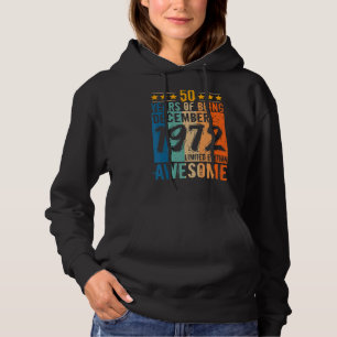 Born 50th Birthday December 1972 50 Years Of Being Hoodie