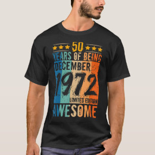 Born 50th Birthday December 1972 50 Years Of Being T-Shirt