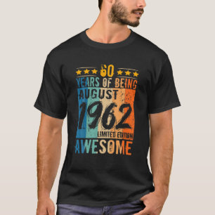 Born 60Th Birthday August 1962 60 Years Of Being A T-Shirt