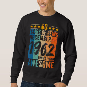 Born 60th Birthday December 1962 60 Years Of Being Sweatshirt