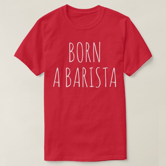 Born A Barista T-Shirt (Design Front)