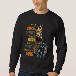 Born A Prince Now A King Strong Gemini Black Man Z Sweatshirt