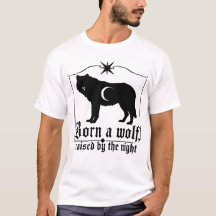 Born a Wolf Raised by the Night Gothic T-Shirt
