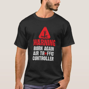 Born Again Air Traffic Controller Atc Expert Fligh T-Shirt
