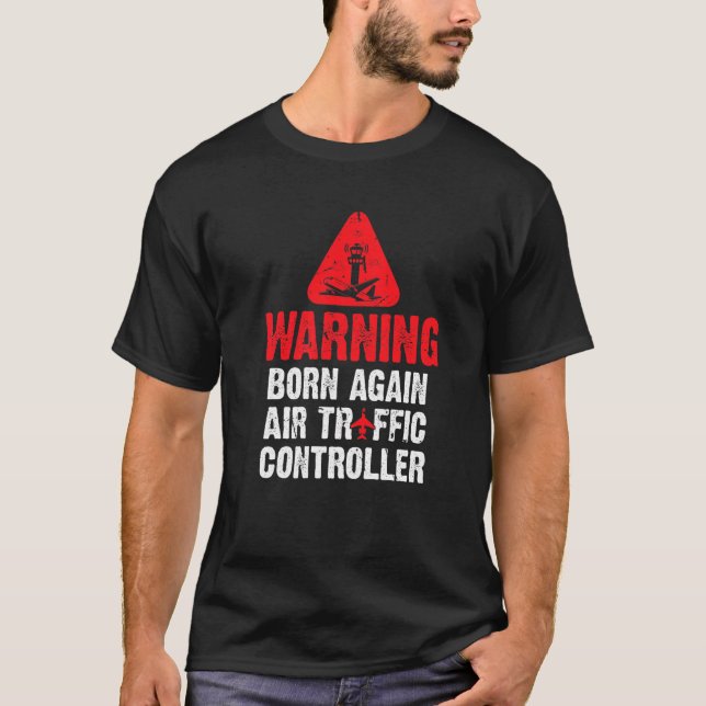 Born Again Air Traffic Controller Atc Expert Fligh T-Shirt (Front)