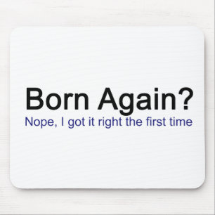 Born Again? Nope I got it right the first time Mouse Mat