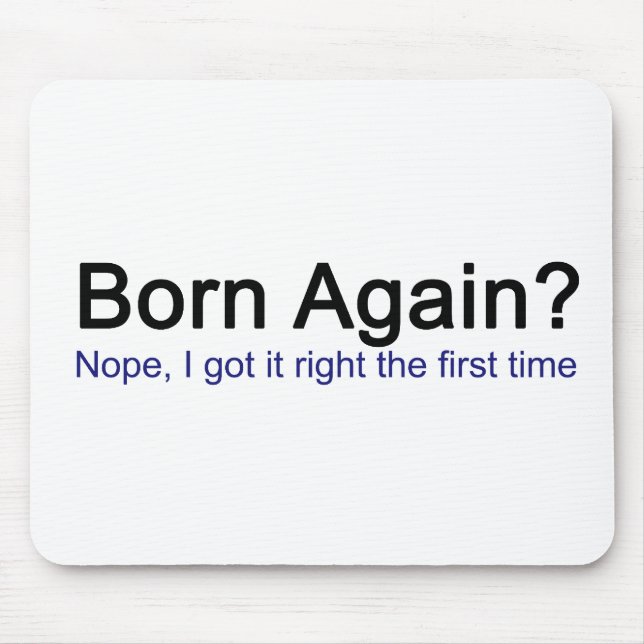Born Again? Nope I got it right the first time Mouse Mat (Front)