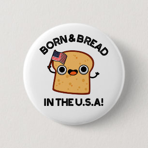 Born And Bread In The USA Funny Food Pun  6 Cm Round Badge