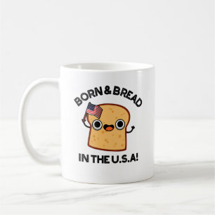 Born And Bread In The USA Funny Food Pun  Coffee Mug