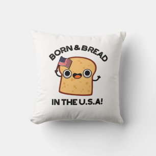 Born And Bread In The USA Funny Food Pun Cushion