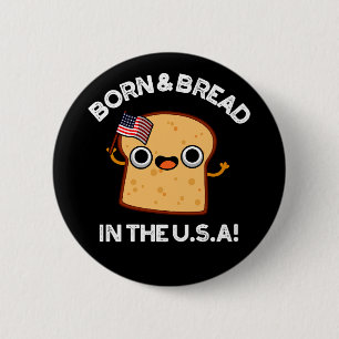 Born And Bread In The USA Funny Food Pun Dark BG 6 Cm Round Badge