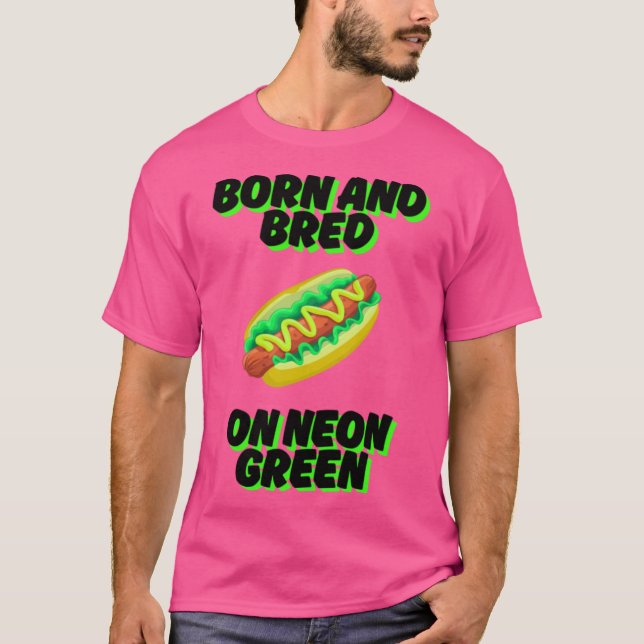 Born and Bred on Neon Green Chicago Relish Chicago T-Shirt (Front)