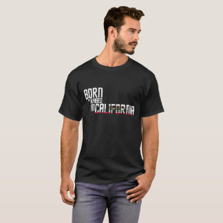 Born And Raised In California Birthday Gift Design T-Shirt