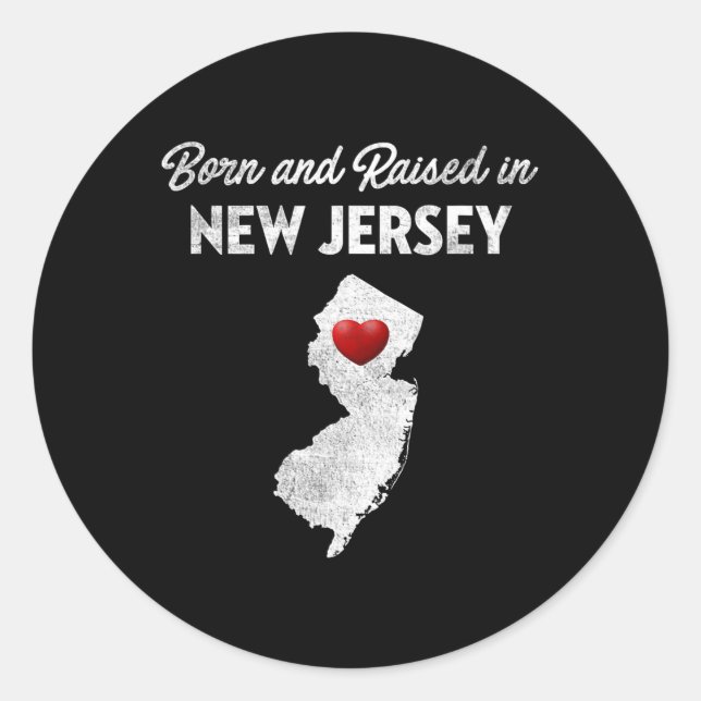 Born And Raised In New Jersey - New Jersey Nj  Classic Round Sticker (Front)