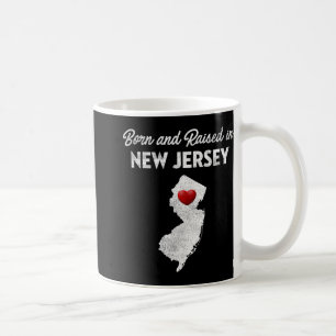 Born And Raised In New Jersey - New Jersey Nj Coffee Mug