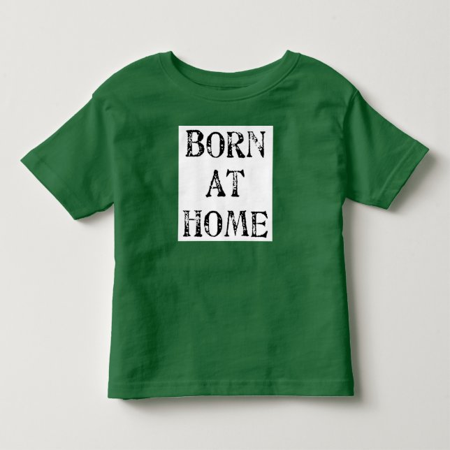 Born at Home T-shirt (Front)