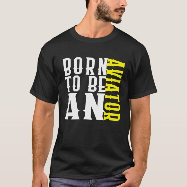 Born aviator Profession career worker working quot T-Shirt (Front)