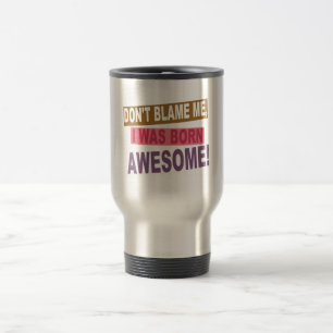 Born Awesome Travel Mug