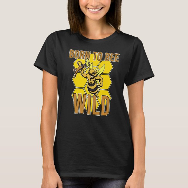 Born Bee Wild Yellow Insect Farmland Honeybee Hone T-Shirt (Front)