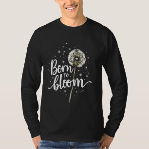 Born Bloom Dandelion Flowers Wildflower Dandelion  T-Shirt