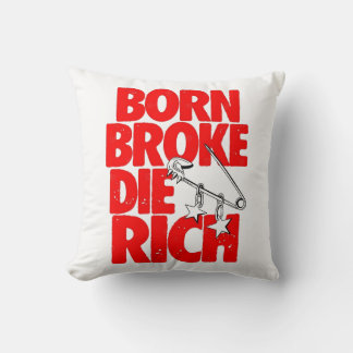 Born Broke Die Rich Motivational Throw Pillow